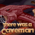 There Was A Caveman